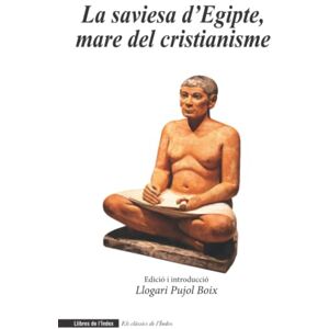 Boix, Llogari Pujol La saviesa d’Egipte, mare del cristianisme: 0 (Els clàssics de l'Índex) Boix, Llogari Pujol La saviesa d’Egipte, mare del cristianisme: 0 (Els clàssics de l'Índex)