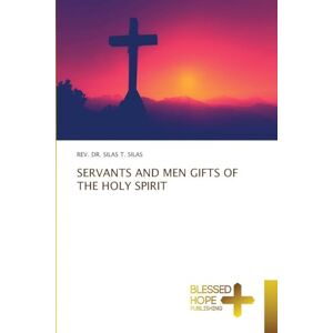 Silas, REV Dr Silas T Servants and Men Gifts of the Holy Spirit Silas, REV Dr Silas T Servants and Men Gifts of the Holy Spirit