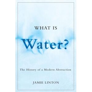 Linton, Jamie What Is Water?: The History of a Modern Abstraction (Nature History Society) Linton, Jamie What Is Water?: The History of a Modern Abstraction (Nature History Society)