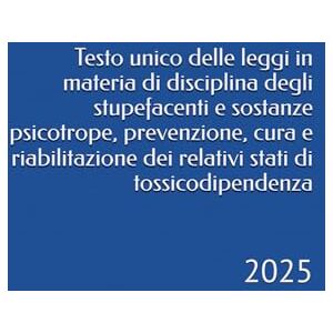 Bernardini, Camillo Testo unico delle leggi in materia di disciplina degli stupefacenti e sostanze psicotrope, prevenzione, cura e riabilitazione dei relativi stati di tossicodipendenza: 2025 Bernardini, Camillo Testo unico delle leggi in materia di disciplina degli stupefacenti e sostanze psicotrope, prevenzione, cura e riabilitazione dei relativi stati di tossicodipendenza: 2025