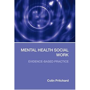 Pritchard, Colin Mental Health Social Work: Evidence-Based Practice Pritchard, Colin Mental Health Social Work: Evidence-Based Practice
