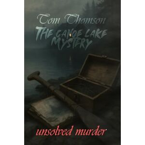 Indrawan, Ricky The Unsolved Murder of Tom Thomson: The Canoe Lake Mystery Indrawan, Ricky The Unsolved Murder of Tom Thomson: The Canoe Lake Mystery