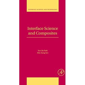 Academic Press Interface Science and Composites (Interface Science and Technology Book 18) Academic Press Interface Science and Composites (Interface Science and Technology Book 18)