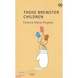 Kingsley, Florence Morse Those Brewster Children Kingsley, Florence Morse Those Brewster Children