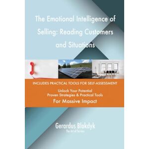 Gerardus Blokdyk - The Art of Service The Emotional Intelligence of Selling: Reading Customers and Situations Gerardus Blokdyk - The Art of Service The Emotional Intelligence of Selling: Reading Customers and Situations