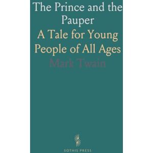 Mark, Twain The Prince and the Pauper: A Tale for Young People of All Ages Mark, Twain The Prince and the Pauper: A Tale for Young People of All Ages