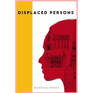 Innus, Dagnija Displaced Persons: Disappearing is easy. Becoming someone else is another story. Innus, Dagnija Displaced Persons: Disappearing is easy. Becoming someone else is another story.