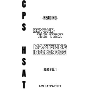 Rappaport, Ami CPS HSAT Reading Beyond The Text: Mastering Inferences (CPS HSAT Practice Tests Reading Comprehension Series) Rappaport, Ami CPS HSAT Reading Beyond The Text: Mastering Inferences (CPS HSAT Practice Tests Reading Comprehension Series)