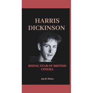 M. Ohara, Jay HARRIS DICKINSON: RISING STAR OF BRITISH CINEMA M. Ohara, Jay HARRIS DICKINSON: RISING STAR OF BRITISH CINEMA