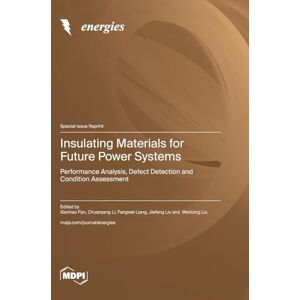 Insulating Materials for Future Power Systems: Performance Analysis, Defect Detection and Condition Assessment Insulating Materials for Future Power Systems: Performance Analysis, Defect Detection and Condition Assessment