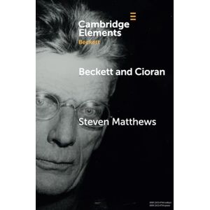 Matthews, Steven Beckett and Cioran (Elements in Beckett Studies) Matthews, Steven Beckett and Cioran (Elements in Beckett Studies)
