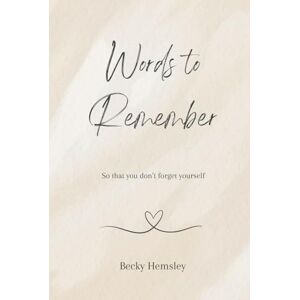 Hemsley, Becky Words to Remember: So that you don't forget yourself Hemsley, Becky Words to Remember: So that you don't forget yourself
