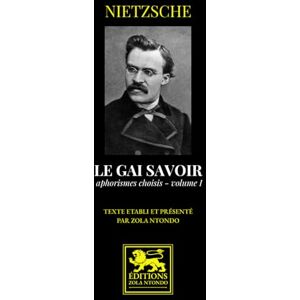 Nietzsche Le gai savoir: Aphorismes choisis, Vol. I Nietzsche Le gai savoir: Aphorismes choisis, Vol. I
