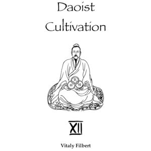 Filbert, Vitaly Daoist Cultivation, Book 12 The Secret of the Golden Flower: Translation and Commentary Filbert, Vitaly Daoist Cultivation, Book 12 The Secret of the Golden Flower: Translation and Commentary