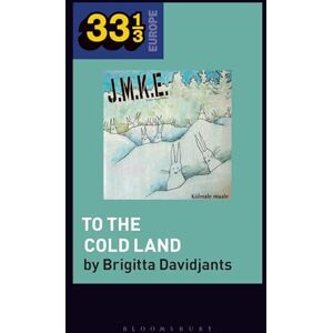Brigitta Davidjants J.M.K.E.'s To the Cold Land: J.m.k.e. 30 Years Special Edition (33 1/3 Europe) Brigitta Davidjants J.M.K.E.'s To the Cold Land: J.m.k.e. 30 Years Special Edition (33 1/3 Europe)