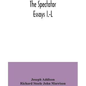 Addison, Joseph The Spectator; essays I.-L Addison, Joseph The Spectator; essays I.-L