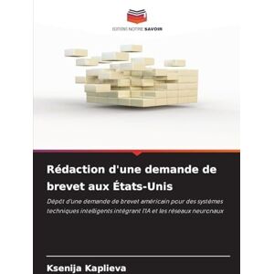 Kaplieva, Ksenia Rédaction d'une demande de brevet aux États-Unis: Dépôt d'une demande de brevet américain pour des systèmes techniques intelligents intégrant l'IA et les réseaux neuronaux Kaplieva, Ksenia Rédaction d'une demande de brevet aux États-Unis: Dépôt d'une demande de brevet américain pour des systèmes techniques intelligents intégrant l'IA et les réseaux neuronaux