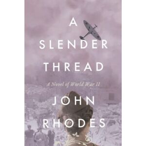 Rhodes, John A Slender Thread: A Novel of World War II: 3 (Breaking Point Series) Rhodes, John A Slender Thread: A Novel of World War II: 3 (Breaking Point Series)