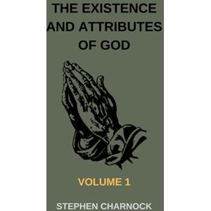 Charnock, Stephen The Existence and Attributes of God: Volumes 1 Charnock, Stephen The Existence and Attributes of God: Volumes 1