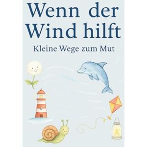 Big, Robert Wenn der Wind hilft: Kleine Wege zum Mut Big, Robert Wenn der Wind hilft: Kleine Wege zum Mut