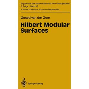 Geer, Gerard van der Hilbert Modular Surfaces: 16 (Ergebnisse der Mathematik und ihrer Grenzgebiete. 3. Folge / A Series of Modern Surveys in Mathematics, 16) Geer, Gerard van der Hilbert Modular Surfaces: 16 (Ergebnisse der Mathematik und ihrer Grenzgebiete. 3. Folge / A Series of Modern Surveys in Mathematics, 16)