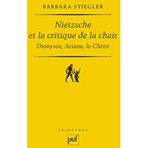 Stiegler, Barbara Nietzsche et la critique de la chair: Dionysos, Ariane, le Christ Stiegler, Barbara Nietzsche et la critique de la chair: Dionysos, Ariane, le Christ