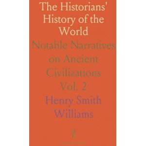 Henry Smith, Williams The Historians' History of the World: Notable Narratives on Ancient Civilizations Henry Smith, Williams The Historians' History of the World: Notable Narratives on Ancient Civilizations