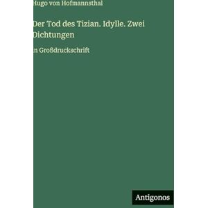 Hugo Boss Der Tod des Tizian. Idylle. Zwei Dichtungen: in Großdruckschrift Hugo Boss Der Tod des Tizian. Idylle. Zwei Dichtungen: in Großdruckschrift