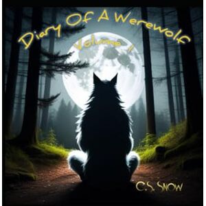 Snow, C.S. Diary Of A Werewolf: Volume 1 Snow, C.S. Diary Of A Werewolf: Volume 1