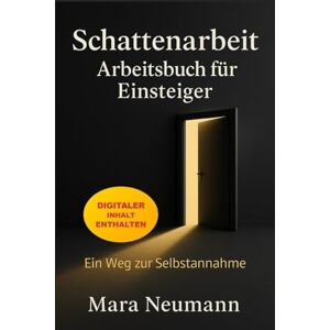 Neumann, Mara Schattenarbeit Arbeitsbuch für Einsteiger: In 30 Tagen zu mehr Selbstannahme, Achtsamkeit und innerer Stärke – Mit praktischen Übungen, Reflexionsfragen & Platz zum Schreiben – Ohne Esoterik. Neumann, Mara Schattenarbeit Arbeitsbuch für Einsteiger: In 30 Tagen zu mehr Selbstannahme, Achtsamkeit und innerer Stärke – Mit praktischen Übungen, Reflexionsfragen & Platz zum Schreiben – Ohne Esoterik.