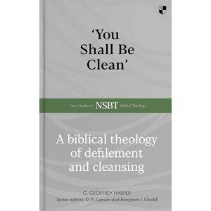 Harper, Dr G. Geoffrey 'You Shall Be Clean': A Biblical Theology Of Defilement And Cleansing (New Studies in Biblical Theology) Harper, Dr G. Geoffrey 'You Shall Be Clean': A Biblical Theology Of Defilement And Cleansing (New Studies in Biblical Theology)