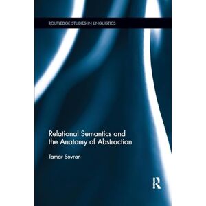 Sovran, Tamar Relational Semantics and the Anatomy of Abstraction (Routledge Studies in Linguistics) Sovran, Tamar Relational Semantics and the Anatomy of Abstraction (Routledge Studies in Linguistics)