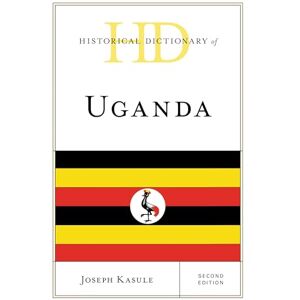 Rowman & Littlefield Publishers Historical Dictionary of Uganda (Historical Dictionaries of Africa) Rowman & Littlefield Publishers Historical Dictionary of Uganda (Historical Dictionaries of Africa)