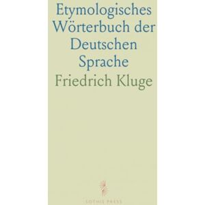 Friedrich, Kluge Etymologisches Wörterbuch der Deutschen Sprache Friedrich, Kluge Etymologisches Wörterbuch der Deutschen Sprache