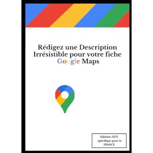 Cozian, Mikael Rédigez une description irresistible pour votre fiche établissement Google Maps: "Storytelling et SEO local : Transformez votre description Google Maps en aimant à clients Cozian, Mikael Rédigez une description irresistible pour votre fiche établissement Google Maps: "Storytelling et SEO local : Transformez votre description Google Maps en aimant à clients