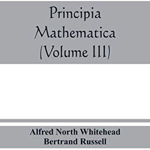 North Whitehead, Alfred Principia mathematica (Volume III) North Whitehead, Alfred Principia mathematica (Volume III)
