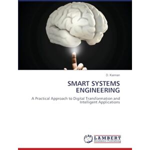 Kannan, D. SMART SYSTEMS ENGINEERING: A Practical Approach to Digital Transformation and Intelligent Applications Kannan, D. SMART SYSTEMS ENGINEERING: A Practical Approach to Digital Transformation and Intelligent Applications
