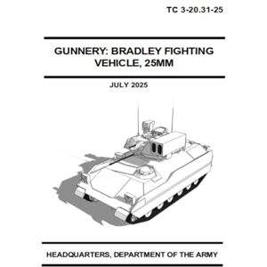 HEADQUARTERS, DEPARTMENT OF THE ARMY Gunnery: Bradley Fighting Vehicle, 25MM: TC 3-20.31-25 July 2025 HEADQUARTERS, DEPARTMENT OF THE ARMY Gunnery: Bradley Fighting Vehicle, 25MM: TC 3-20.31-25 July 2025