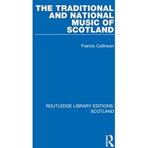 Collinson, Francis The Traditional and National Music of Scotland (Routledge Library Editions: Scotland) Collinson, Francis The Traditional and National Music of Scotland (Routledge Library Editions: Scotland)