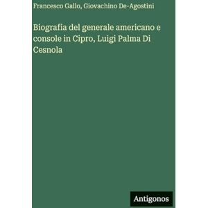 Gallo, Francesco Biografia del generale americano e console in Cipro, Luigi Palma Di Cesnola Gallo, Francesco Biografia del generale americano e console in Cipro, Luigi Palma Di Cesnola