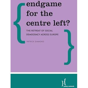 Policy Network Endgame for the Centre Left?: The Retreat of Social Democracy Across Europe Policy Network Endgame for the Centre Left?: The Retreat of Social Democracy Across Europe