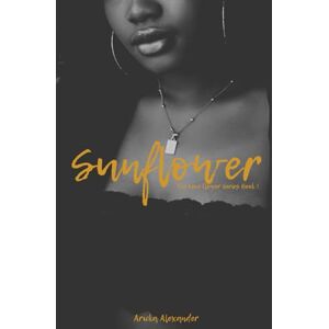 Alexander, Aricka Sunflower: 1 (The Love Flower Series) Alexander, Aricka Sunflower: 1 (The Love Flower Series)