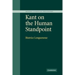 Longuenesse, Béatrice Kant on the Human Standpoint (Modern European Philosophy) Longuenesse, Béatrice Kant on the Human Standpoint (Modern European Philosophy)