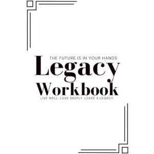 Allen, Mia Legacy Workbook: A Guided Planner for Will Preparation, Life Reflection, and Family Legacy Letters: Organize Your Will, Final Wishes, Important ... — Build a Legacy of Love, Faith, and Purpose Allen, Mia Legacy Workbook: A Guided Planner for Will Preparation, Life Reflection, and Family Legacy Letters: Organize Your Will, Final Wishes, Important ... — Build a Legacy of Love, Faith, and Purpose