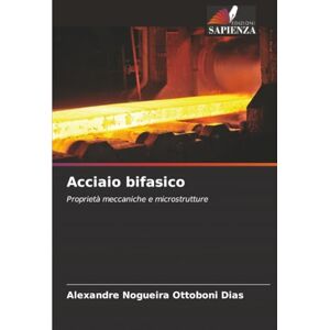 Nogueira Ottoboni Dias, Alexandre Acciaio bifasico: Proprietà meccaniche e microstrutture Nogueira Ottoboni Dias, Alexandre Acciaio bifasico: Proprietà meccaniche e microstrutture