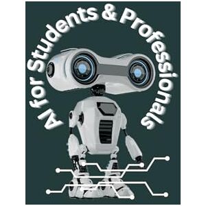 Kaur, Jaswinder AI for Students & Professionals: A Practical Guide to Mastering Artificial Intelligence for Learning, Career Growth & Future Succes Kaur, Jaswinder AI for Students & Professionals: A Practical Guide to Mastering Artificial Intelligence for Learning, Career Growth & Future Succes
