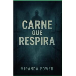 power, miranda Carne que Respira: Una autopsia al horror que aún late bajo la piel power, miranda Carne que Respira: Una autopsia al horror que aún late bajo la piel