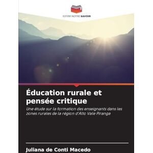 de Conti Macedo, Juliana Éducation rurale et pensée critique: Une étude sur la formation des enseignants dans les zones rurales de la région d'Alto Vale Piranga de Conti Macedo, Juliana Éducation rurale et pensée critique: Une étude sur la formation des enseignants dans les zones rurales de la région d'Alto Vale Piranga