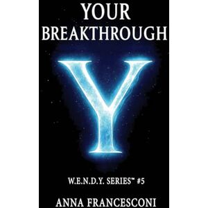 Francesconi, Anna YOUR BREAKTHROUGH: Your Continuous Support. Your Breakthrough, between Identity and the Quantum Leap, between Human Gesture and the Cosmic Silence, ... (English Version) (W.E.N.D.Y. SERIES) Francesconi, Anna YOUR BREAKTHROUGH: Your Continuous Support. Your Breakthrough, between Identity and the Quantum Leap, between Human Gesture and the Cosmic Silence, ... (English Version) (W.E.N.D.Y. SERIES)