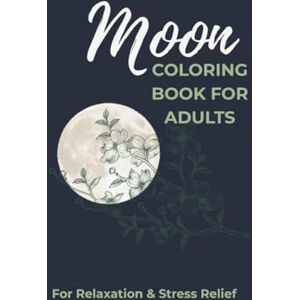 Robinson Moon Coloring Book for Adults: Moon Garden Botanical & Celestial Designs for Relaxation & Stress Relief Robinson Moon Coloring Book for Adults: Moon Garden Botanical & Celestial Designs for Relaxation & Stress Relief